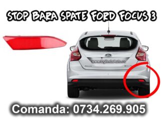 Stop bara spate sau ochi de pisica dreapta partea pasagerului pentru Ford Focus Mk3 III an fabricatie 2010, 2011, 2012, 2013 si 2014.